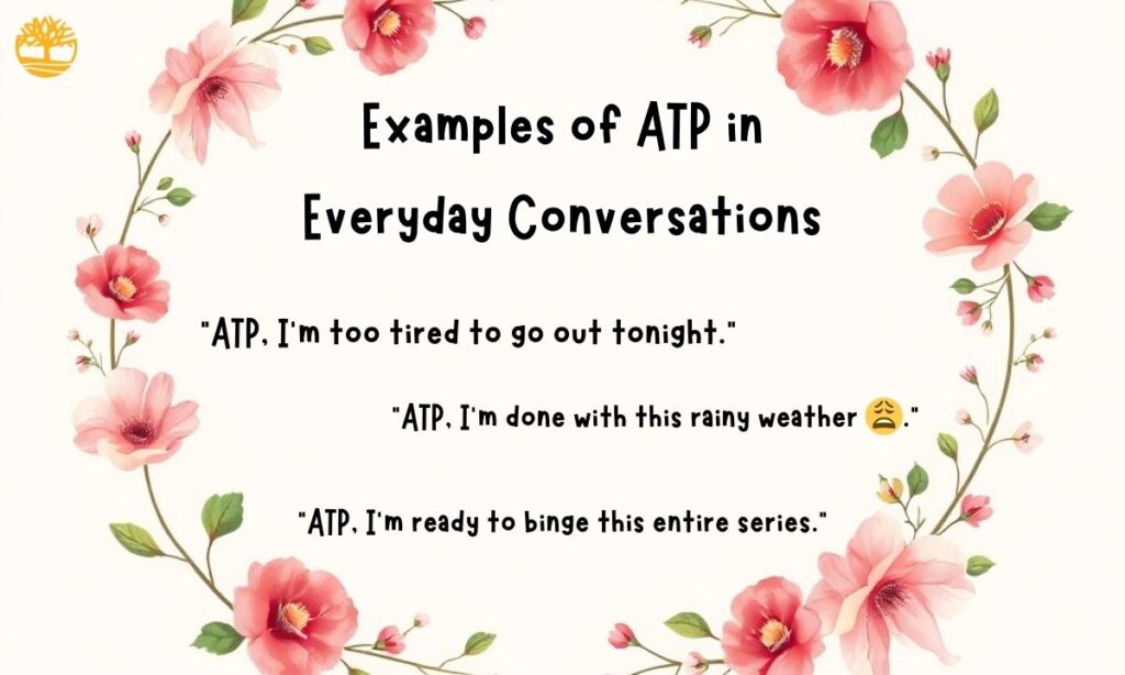 Examples of ATP in Everyday Conversations