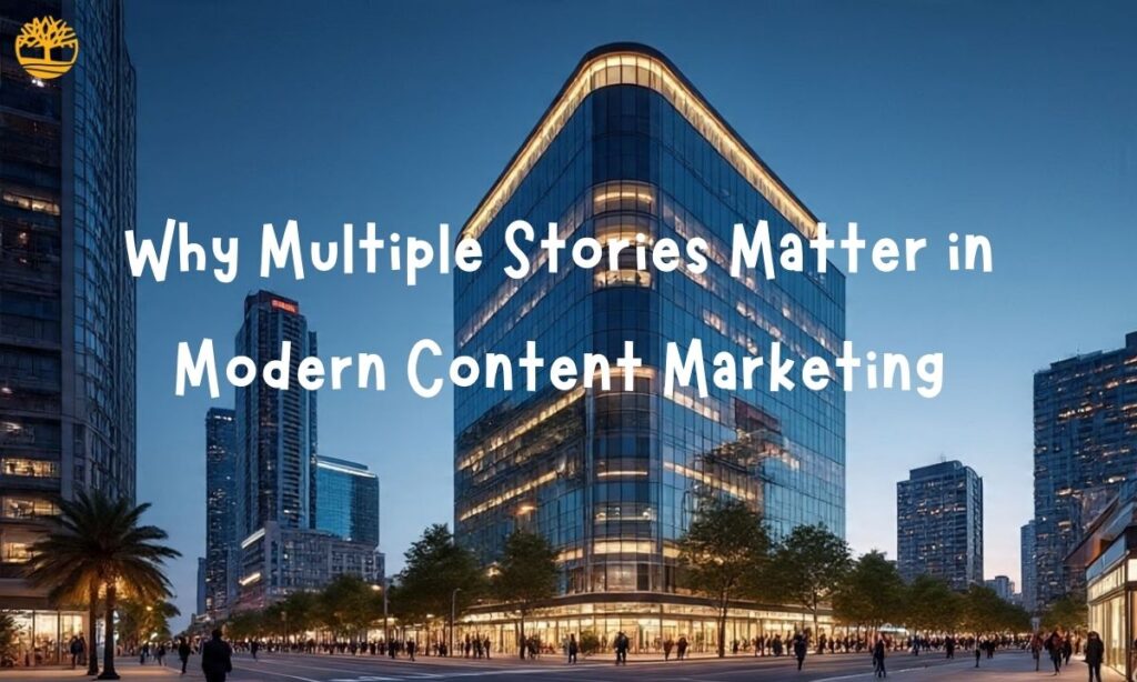 Why Multiple Stories Matter in Modern Content Marketing