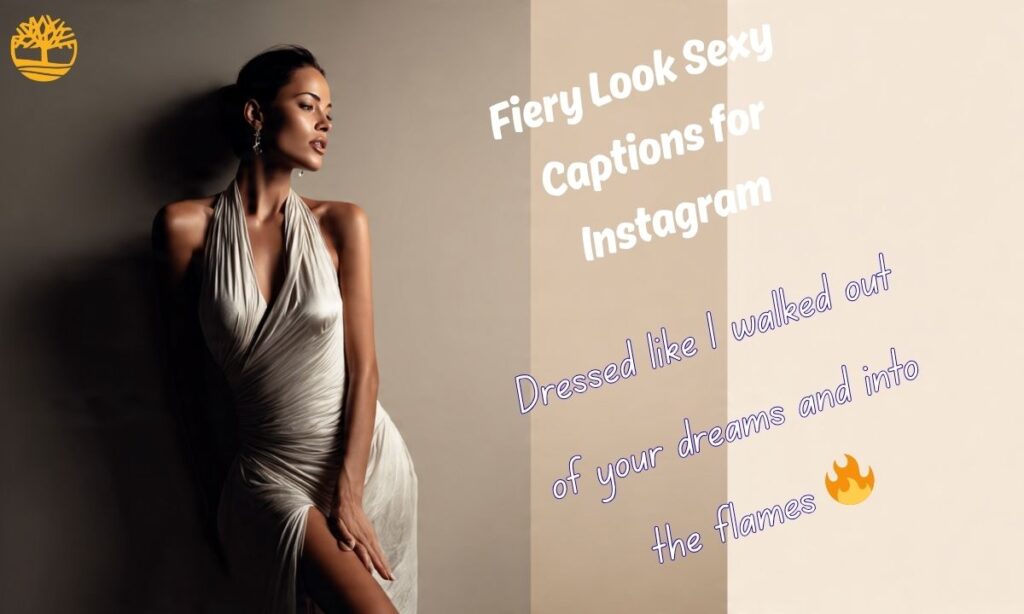 Fiery Look Sexy Captions for Instagram
