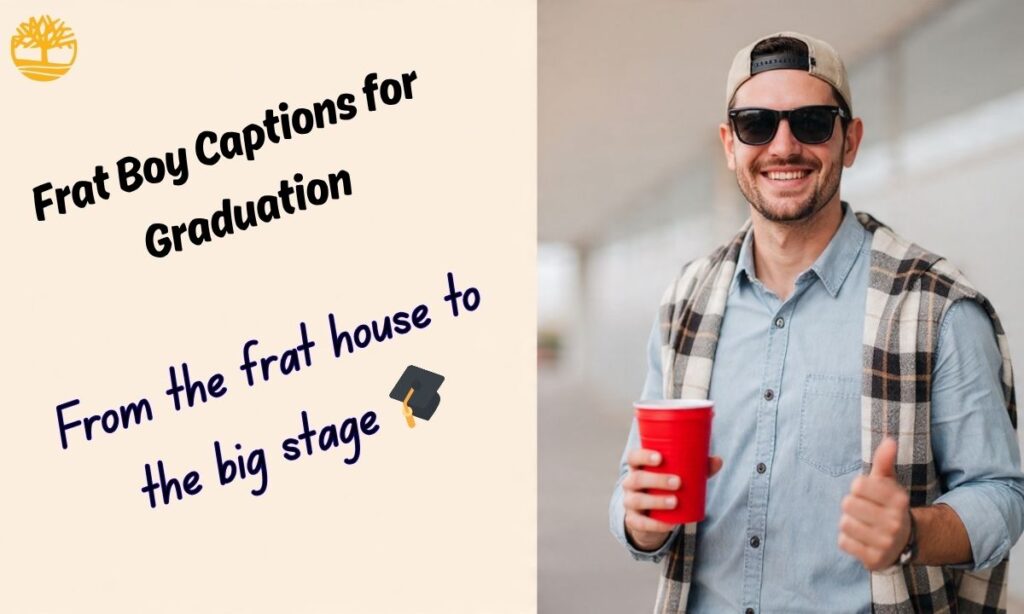 Frat Boy Captions for Graduation