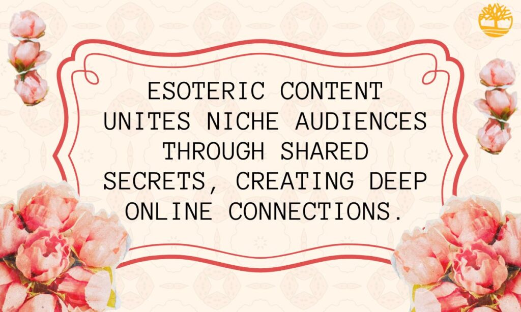 Why Esoteric Content Builds Online Communities