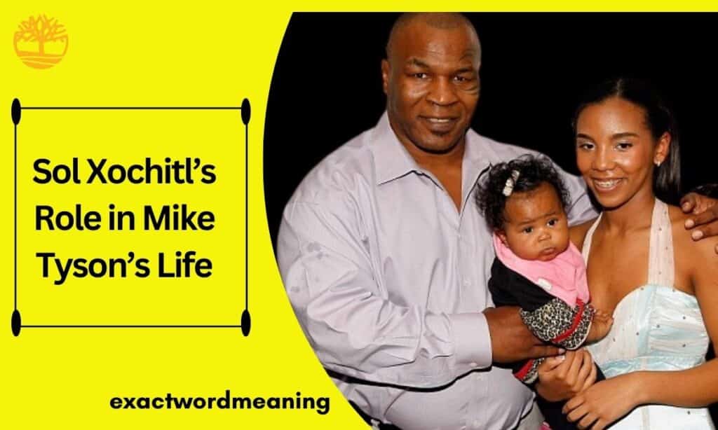 Sol Xochitl’s Role in Mike Tyson’s Life