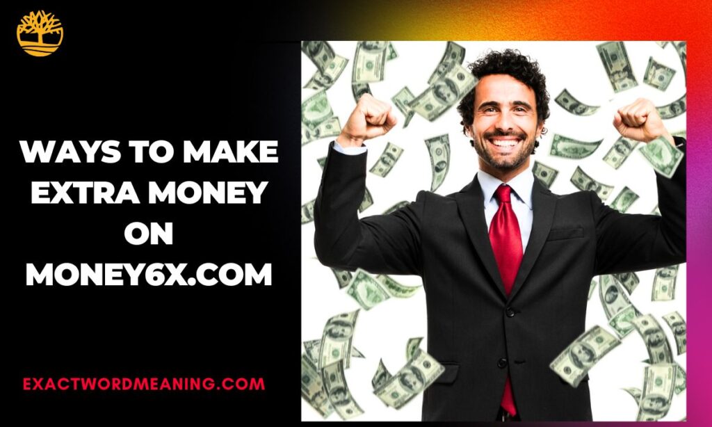Ways to Make Extra Money on Money6x.com