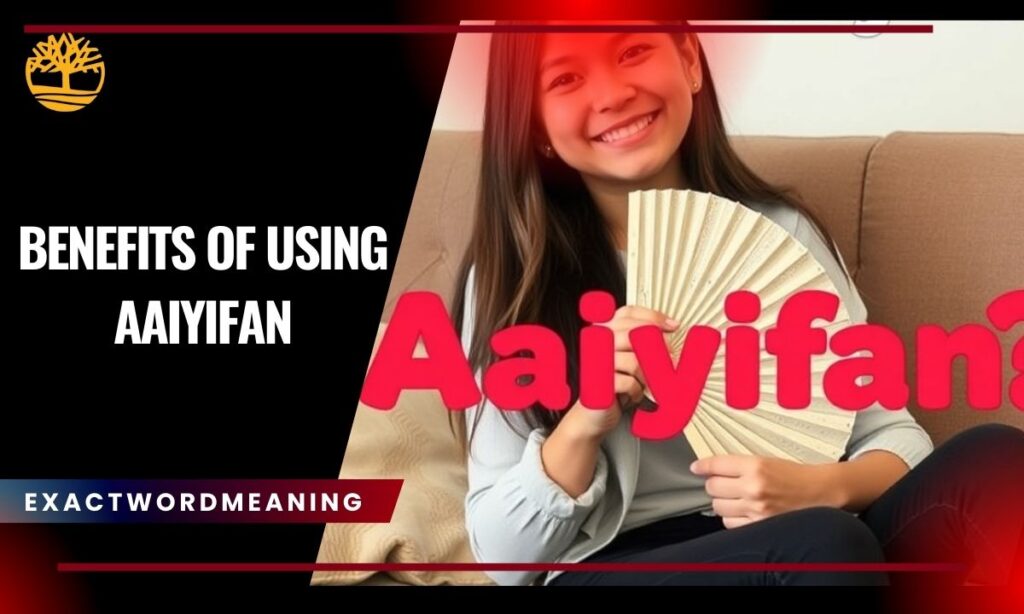 Benefits of Using Aaiyifan