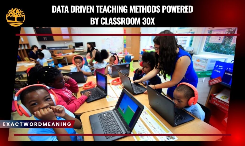 Data Driven Teaching Methods Powered by Classroom 30x