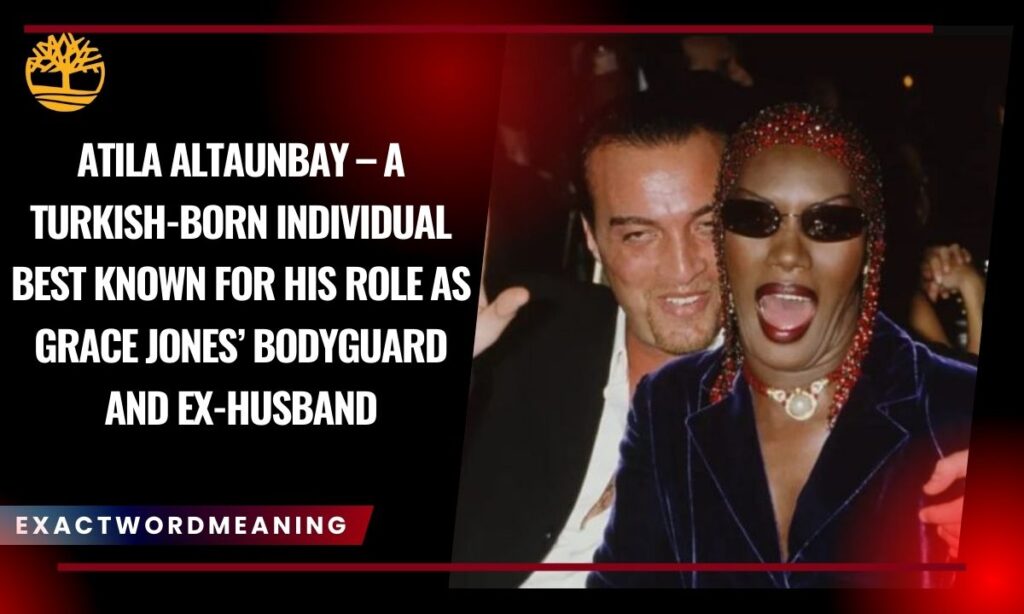 Inside Atila Altaunbay and Grace Jones’ Marriage
