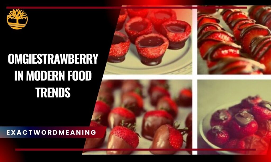 OMGiestrawberry in Modern Food Trends