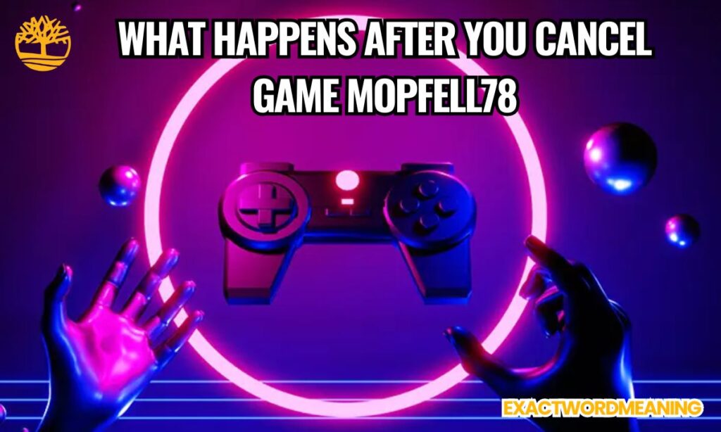 What Happens After You Cancel Game Mopfell78