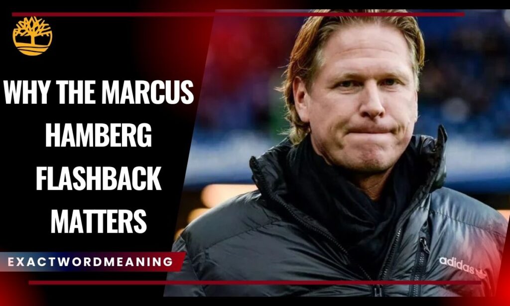 Why the Marcus Hamberg Flashback Matters