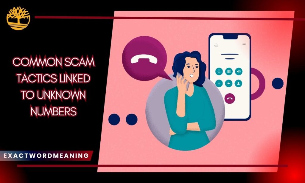 Common Scam Tactics Linked to Unknown Numbers