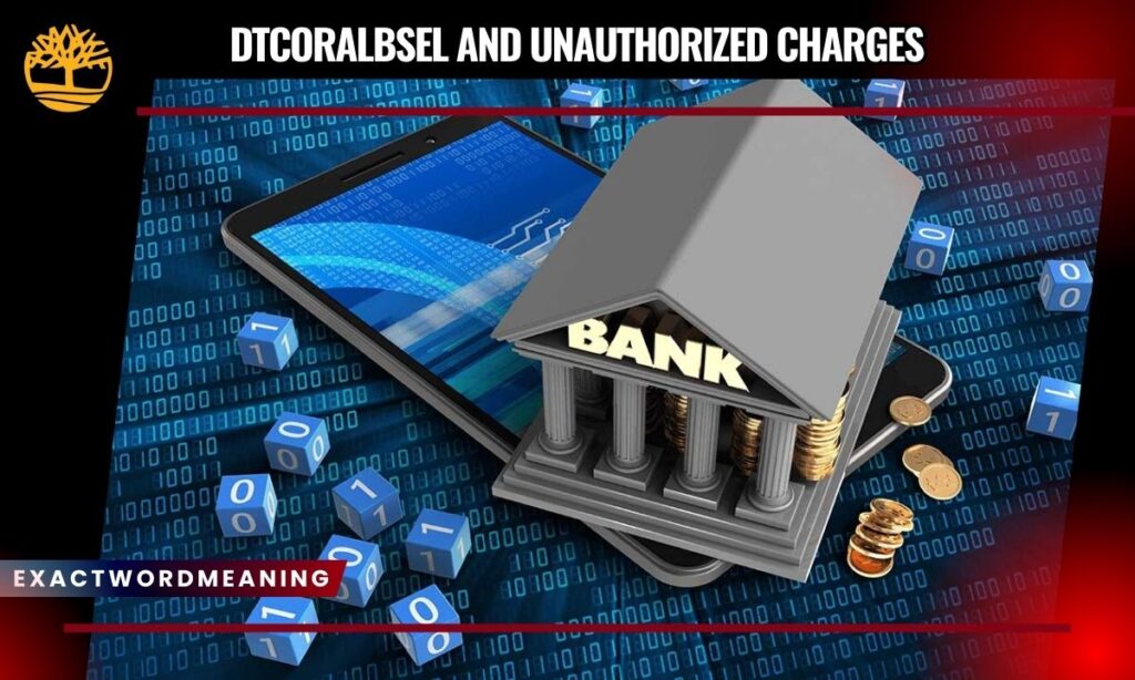 DTCoralBSEL and Unauthorized Charges