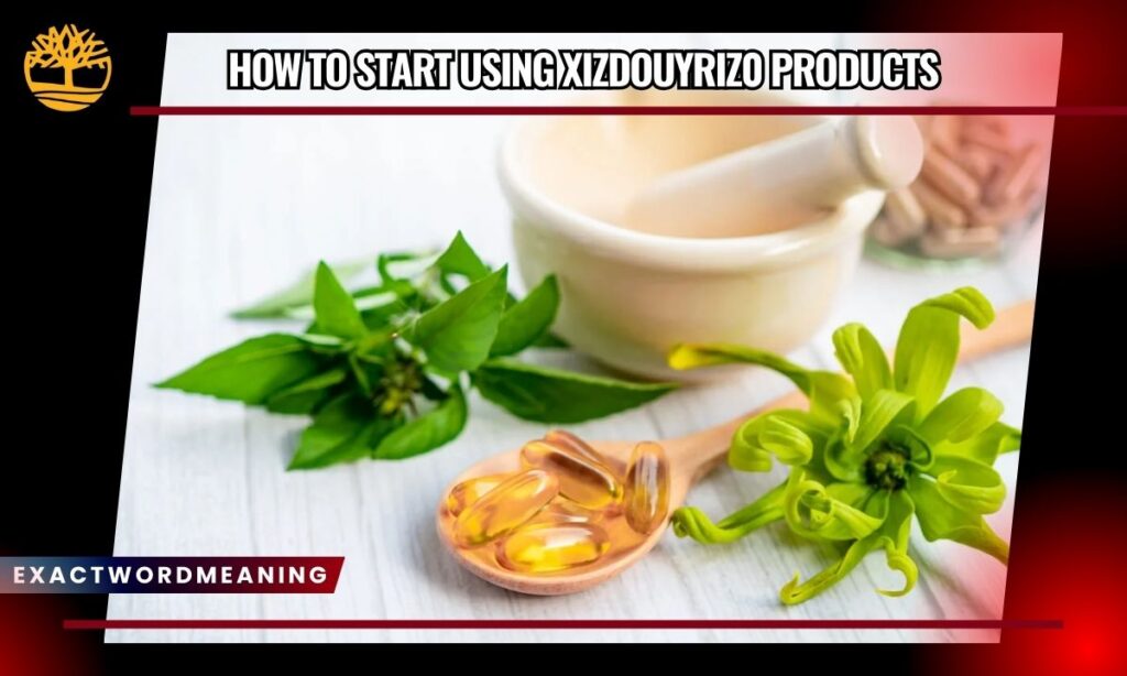 How to Start Using Xizdouyriz0 Products