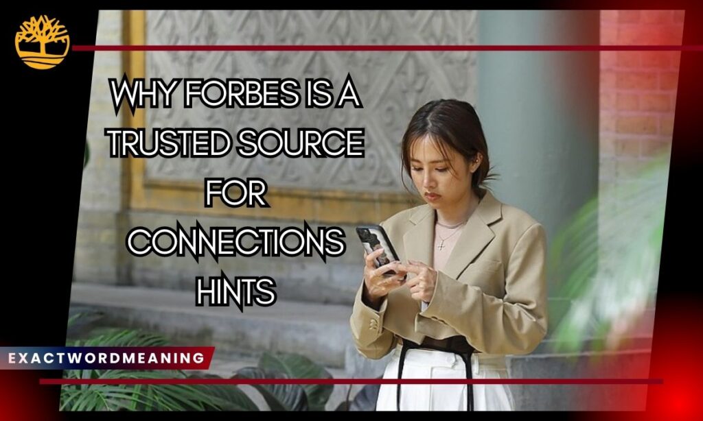 Why Forbes Is a Trusted Source for Connections Hints