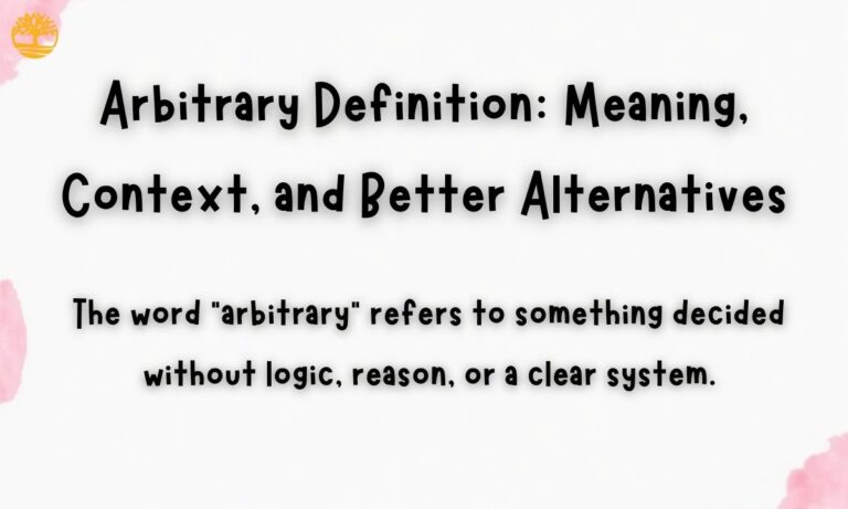 Arbitrary Definition: Meaning, Context, and Better Alternatives