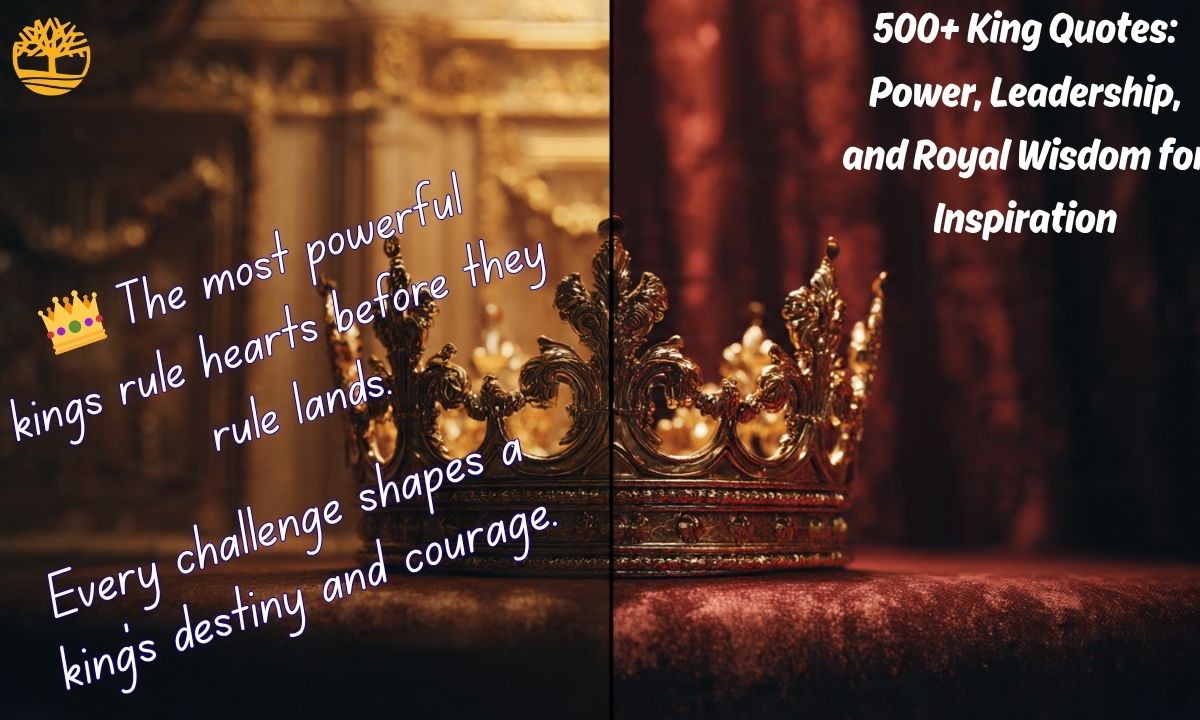 500+ King Quotes Power, Leadership, and Royal Wisdom for Inspiration