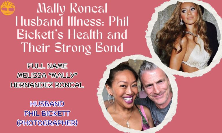 Mally Roncal Husband Illness: Phil Bickett’s Health and Their Strong Bond