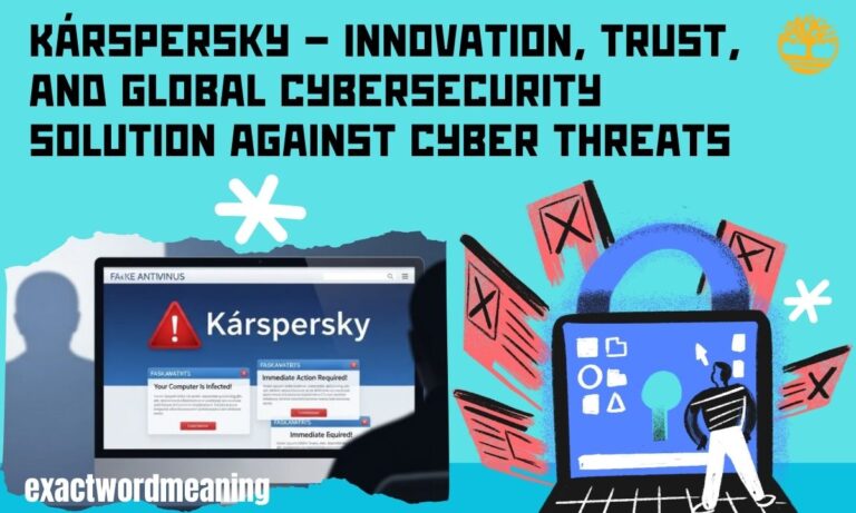 Kárspersky – Innovation, Trust, and Global Cybersecurity Solution Against Cyber Threats