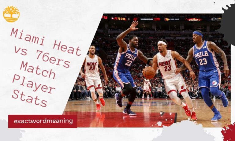 Miami Heat vs 76ers Match Player Stats: Complete Breakdown & Highlights