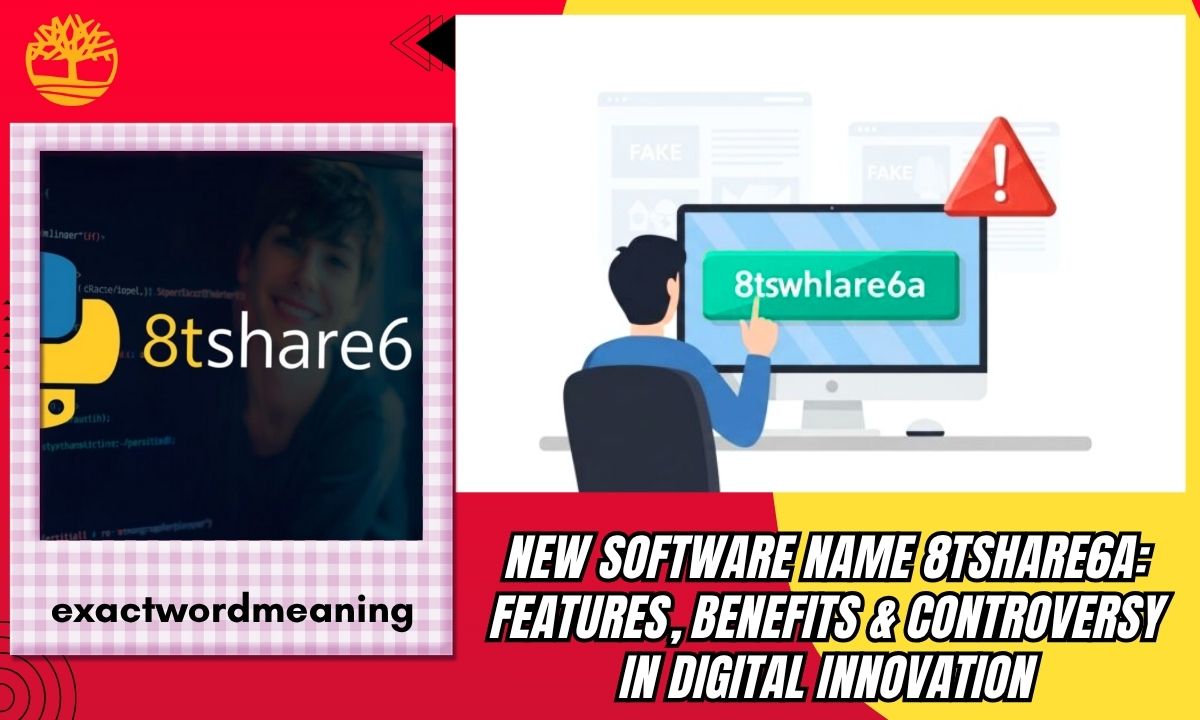 New Software Name 8tshare6a: Features, Benefits & Controversy in Digital Innovation
