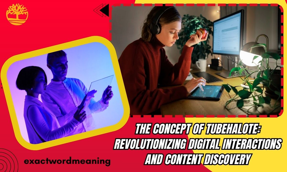 The Concept of Tubehalote: Revolutionizing Digital Interactions and Content Discovery