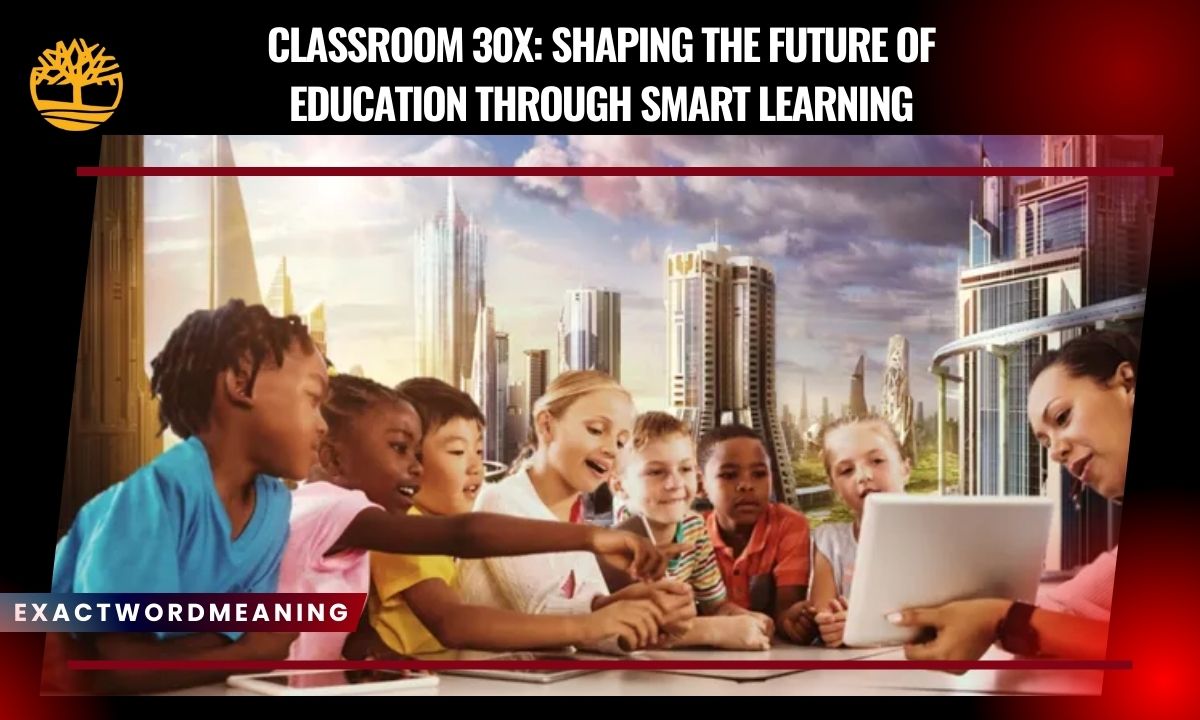 Classroom 30x: Shaping the Future of Education Through Smart Learning