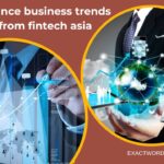 Fantasia Finance: 16 Emerging Fintech Trends Transforming Asia