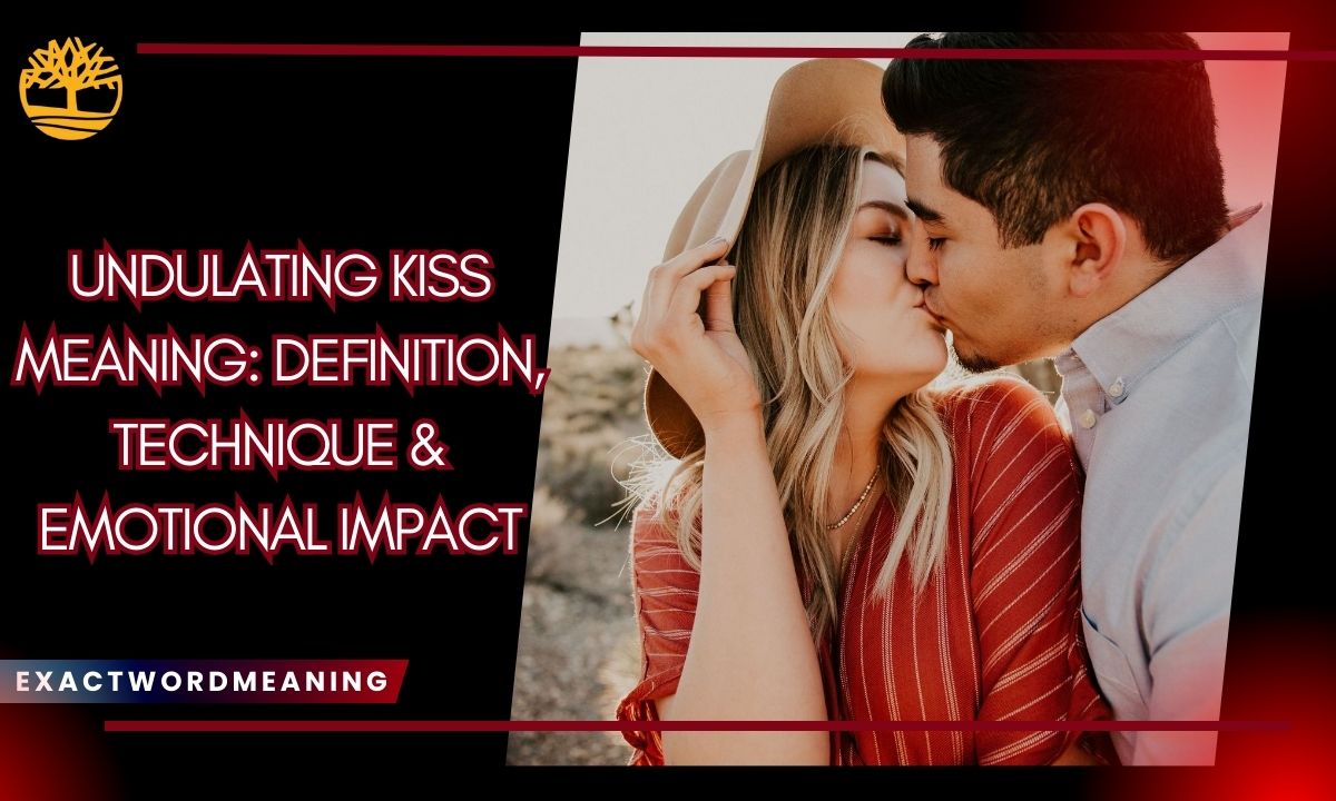 Undulating Kiss Meaning: Definition, Technique & Emotional Impact