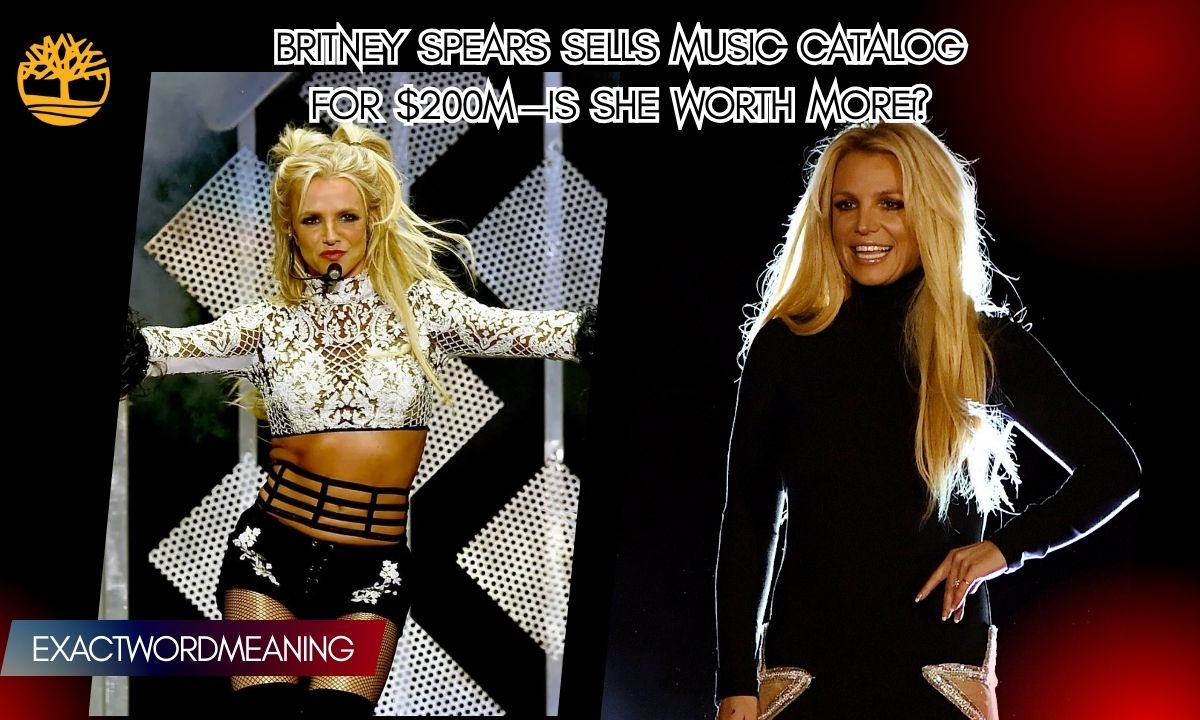 Britney Spears Sells Music Catalog for $200M—Is She Worth More?